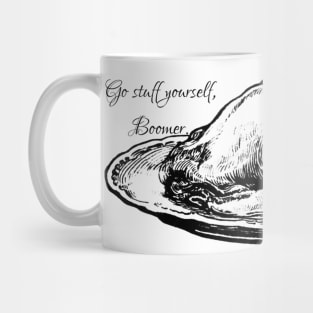 Go stuff yourself, Boomer. Mug